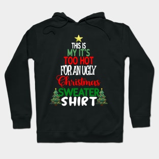 This is my It's too Hot for an Ugly Christmas Sweater Shirt Hoodie